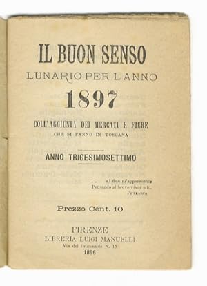 Buon (Il) Senso. Lunario per l'anno 1897, coll'aggiunta dei mercati e fiere che si fanno in Tosca...
