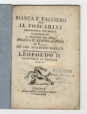 Seller image for Bianca e Falliero, ossia il Foscarini, melodramma per musica da rappresentarsi la primavera del 1829 nell'I. e R. Teatro Alfieri [.] sotto la protezione di S.A.I. e R. Leopoldo II [.]. for sale by Libreria Oreste Gozzini snc