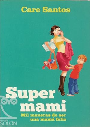 Seller image for Super mami. Mil maneras de ser una mam feliz for sale by LIBRERA SOLN