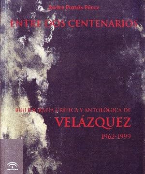 Imagen del vendedor de ENTRE DOS CENTENARIOS BIBLIOGRAFIA CRITICA Y ANTOLOGICA DE VELAZQUEZ 1962-1999 a la venta por Librera Raimundo