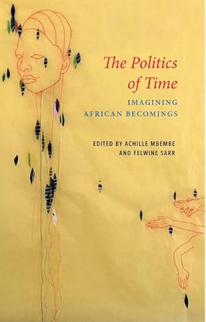 Bild des Verkufers fr The Politics of Time : Imagining African Becomings zum Verkauf von AHA-BUCH GmbH