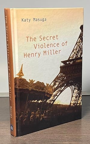 Seller image for The Secret Violence of Henry Miller for sale by San Francisco Book Company