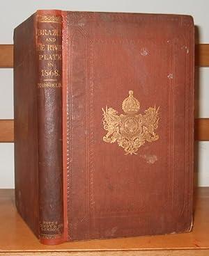 Brazil And The River Plate In 1868.Showing The Progress Of Those Countries Since His Former Visit...