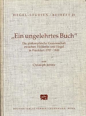 Bild des Verkufers fr Ein ungelehrtes Buch Die philosophische Gemeinschaft zwischen Hlderlin und Hegel in Frankfurt 1797-1800 zum Verkauf von avelibro OHG