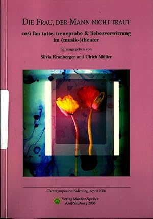 Bild des Verkufers fr Die Frau, der Mann nicht traut Cos fan tutte: Treueprobe & Liebesverwirrung im (Musik-)Theater / Ostersymposion Salzburg April 2004 zum Verkauf von avelibro OHG