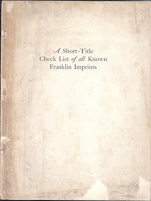 Bild des Verkufers fr A SHORT-TITLE CHECK LIST OF ALL THE BOOKS, PAMPHLETS, BROADSIDES, &C., KNOWN TO HAVE BEEN PRINTED BY BENJAMIN FRANKLIN A Contribution Toward a Complete Bibliography of Franklin Imprints zum Verkauf von Charles Agvent,   est. 1987,  ABAA, ILAB