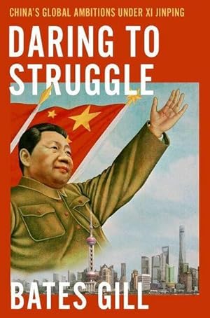 Bild des Verkufers fr Daring to Struggle : China's Global Ambitions Under Xi Jinping zum Verkauf von AHA-BUCH GmbH