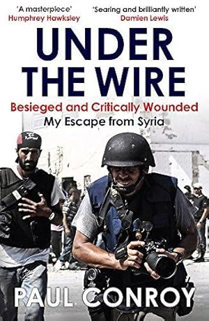Bild des Verkufers fr Under the Wire: Beseiged and Critically Wounded, My Escape From Syria zum Verkauf von WeBuyBooks