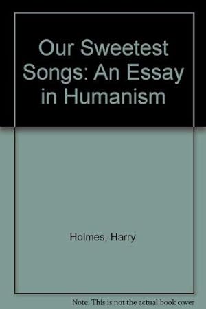 Immagine del venditore per Our Sweetest Songs: An Essay in Humanism venduto da WeBuyBooks