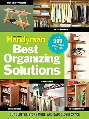 Seller image for The Family Handyman Best Organizing Solutions: Cut Clutter, Store More, and Gain Closet Space for sale by WeBuyBooks