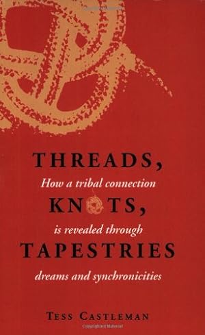 Bild des Verkufers fr Threads, Knots, Tapestries: How A Tribal Connection Is Revealed Through Dreams And Synchronicities zum Verkauf von WeBuyBooks