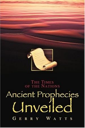 Bild des Verkufers fr Ancient Prophecies Unveiled: The Times of the Nations zum Verkauf von WeBuyBooks