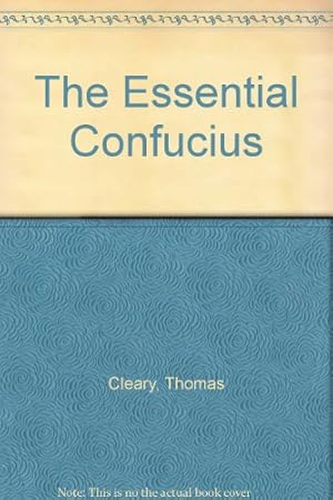 Seller image for The Essential Confucius: The Heart of Confucius' Teachings in Authentic I Ching Order - A Compendium of Ethical Wisdom for sale by WeBuyBooks