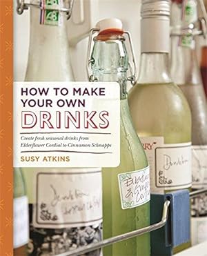 Seller image for How to Make Your Own Drinks: Over 70 Recipes for Homemade Wines, Cordials, Juices, Teas, Beers and Liquers: Make Cider, Wine, Liqueur and Cordial at home for sale by WeBuyBooks