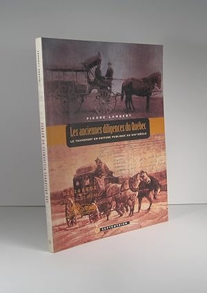 Les anciennes diligences du Québec. Le transport en voiture publique au XIXe (19e) siècle