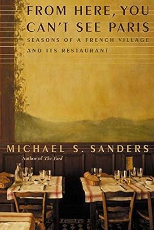 Seller image for From Here, You Can't See Paris: Seasons of a French Village and Its Restaurant for sale by WeBuyBooks