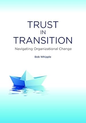 Bild des Verkufers fr Trust in Transition: Navigating Organizational Change zum Verkauf von WeBuyBooks