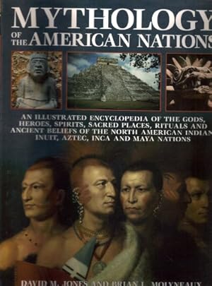 Image du vendeur pour Mythology of the American Nations: An Illustrated Encyclopedia of the Gods, Heroes, Spirits, Sacred Places, Rituals and Ancient Beliefs of the North American India, Inuit, Aztex, Inca and Maya Nations mis en vente par WeBuyBooks