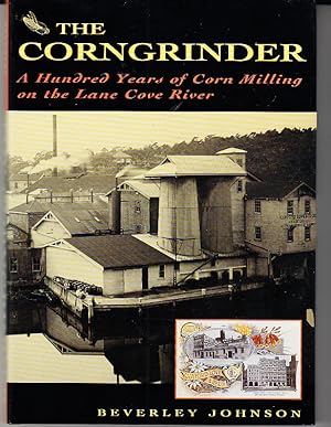 Imagen del vendedor de THE CORNGRINDER. A Hundred Years of Corn Milling on the Lane Cove River. a la venta por Bob Vinnicombe