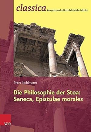 Bild des Verkufers fr Die Philosophie Der Stoa: Seneca, Epistulae Morales (Classica Kompetenzorientierte Lateinische Lekture) zum Verkauf von WeBuyBooks