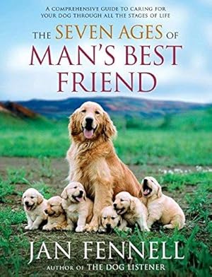 Immagine del venditore per The Seven Ages of Man's Best Friend: A Comprehensive Guide to Caring for Your Dog Through All the Stages of Life venduto da WeBuyBooks