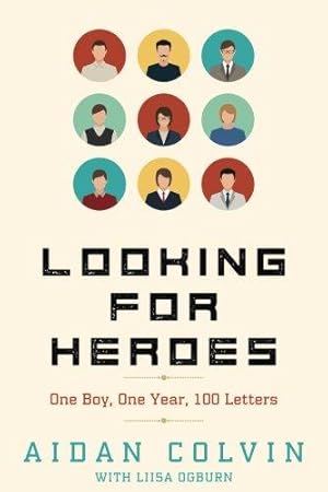 Bild des Verkufers fr Looking for Heroes: One Boy, One Year, 100 Letters zum Verkauf von WeBuyBooks