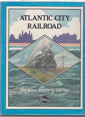 Seller image for Atlantic City Railroad: The Royal Route To The Sea--A History of the Reading's Seashore Railroad 1877-1933 for sale by Old Book Shop of Bordentown (ABAA, ILAB)