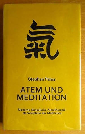 Atem und Meditation : Moderne chines. Atemtherapie als Vorschule d. Meditation. Theorie, Praxis, ...