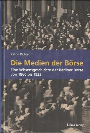 Bild des Verkufers fr Die Medien der Brse: Eine Wissensgeschichte der Berliner Brse von 1860 bis 1933 zum Verkauf von bcher-stapel