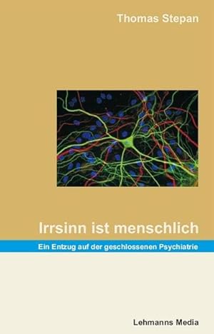 Imagen del vendedor de Irrsinn ist menschlich : ein Entzug auf der geschlossenen Psychiatrie. a la venta por NEPO UG