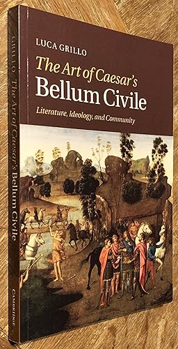 The Art of Caesar's Bellum Civile; Literature, Ideology, and Community