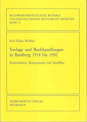 Bild des Verkufers fr Verlage und Buchhandlungen in Bamberg 1918 bis 1950. Kontinuitten, Konzessionen und Konflikte (= Buchwissenschaftliche Beitrge aus dem deutschen Bucharchiv Mnchen, 74) zum Verkauf von Antiquariat Andreas Schwarz