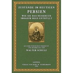 Zustände im heutigen Persien, wie sie das Reisebuch Ibrahim Begs enthüllt