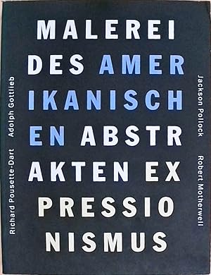 Bild des Verkufers fr Malerei des amerikanischen abstrakten Expressionismus. Jackson Pollock, Robert Motherwell, Adolph Gottlieb, Richard Pousette-Dart: Ausstellungskatalog zum Verkauf von Berliner Bchertisch eG