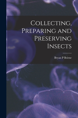 Bild des Verkufers fr Collecting, Preparing and Preserving Insects (Paperback or Softback) zum Verkauf von BargainBookStores