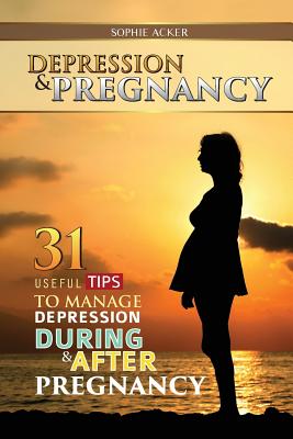 Seller image for Depression & Pregnancy: 31 Useful Tips To Manage Depression During & After Pregnancy (Paperback or Softback) for sale by BargainBookStores