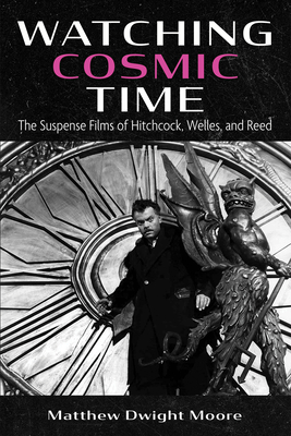 Seller image for Watching Cosmic Time: The Suspense Films of Hitchcock, Welles, and Reed (Hardback or Cased Book) for sale by BargainBookStores