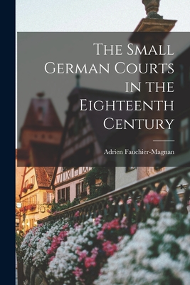 Seller image for The Small German Courts in the Eighteenth Century (Paperback or Softback) for sale by BargainBookStores