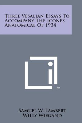 Imagen del vendedor de Three Vesalian Essays to Accompany the Icones Anatomicae of 1934 (Paperback or Softback) a la venta por BargainBookStores