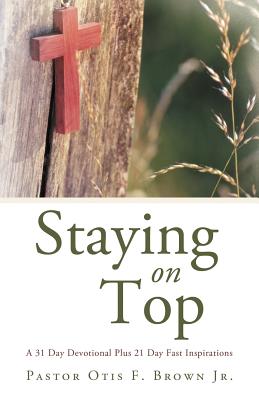 Bild des Verkufers fr Staying on Top: A 31 Day Devotional Plus 21 Day Fast Inspirations (Paperback or Softback) zum Verkauf von BargainBookStores