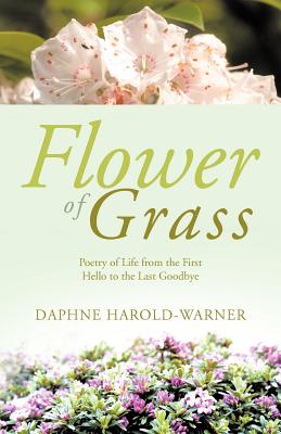 Seller image for Flower of Grass: Poetry of Life from the First Hello to the Last Goodbye (Paperback or Softback) for sale by BargainBookStores