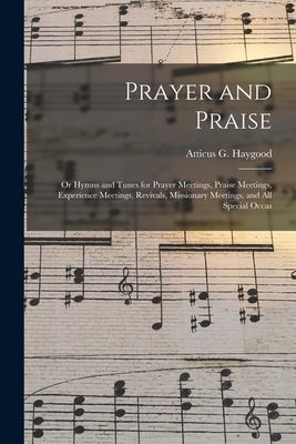 Image du vendeur pour Prayer and Praise: or Hymns and Tunes for Prayer Meetings, Praise Meetings, Experience Meetings, Revivals, Missionary Meetings, and All S (Paperback or Softback) mis en vente par BargainBookStores