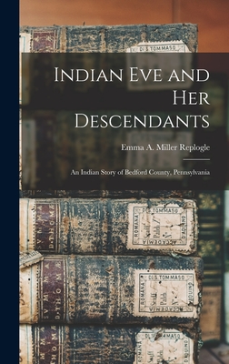 Seller image for Indian Eve and Her Descendants: An Indian Story of Bedford County, Pennsylvania (Hardback or Cased Book) for sale by BargainBookStores