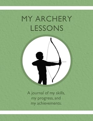 Imagen del vendedor de My Archery Lessons: A journal of my skills, my progress, and my achievements. (Paperback or Softback) a la venta por BargainBookStores