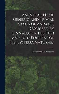 Imagen del vendedor de An Index to the Generic and Trivial Names of Animals, Described by Linnaeus, in the 10th and 12th Editions of his Systema Naturae. (Hardback or Cased Book) a la venta por BargainBookStores