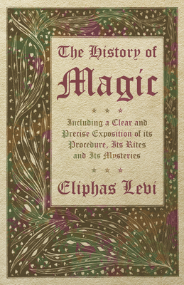 Seller image for The History of Magic - Including a Clear and Precise Exposition of its Procedure, Its Rites and Its Mysteries (Hardback or Cased Book) for sale by BargainBookStores