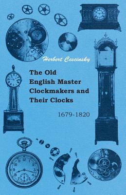 Seller image for The Old English Master Clockmakers and Their Clocks - 1679-1820 (Paperback or Softback) for sale by BargainBookStores
