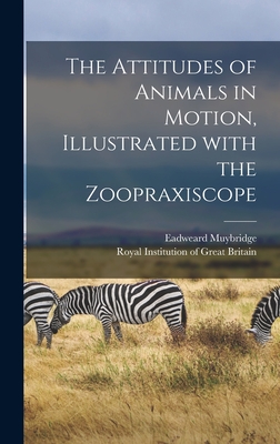 Immagine del venditore per The Attitudes of Animals in Motion, Illustrated With the Zoopraxiscope (Hardback or Cased Book) venduto da BargainBookStores