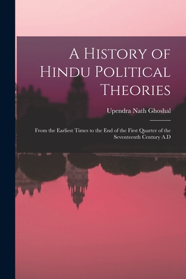 Seller image for A History of Hindu Political Theories: From the Earliest Times to the End of the First Quarter of the Seventeenth Century A.D (Paperback or Softback) for sale by BargainBookStores