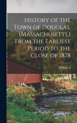 Immagine del venditore per History of the Town of Douglas, (Massachusetts, ) From the Earliest Period to the Close of 1878 (Hardback or Cased Book) venduto da BargainBookStores